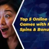 Top 5 Online Casino Games with Free Spins & Bonuses